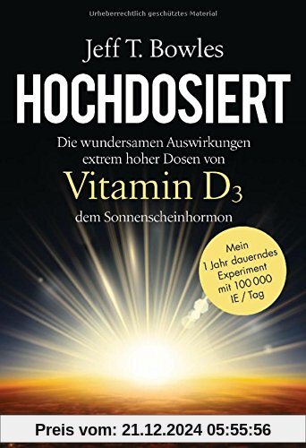 Hochdosiert: Die wundersamen Auswirkungen extrem hoher Dosen von Vitamin D3, dem Sonnenscheinhormon - Mein 1 Jahr dauern