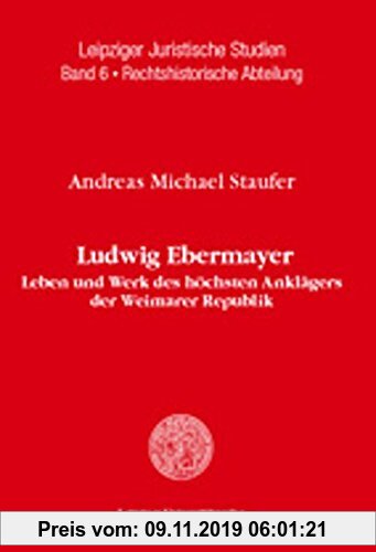 Gebr. - Ludwig Ebermayer: Leben und Werk des höchsten Anklägers der Weimarer Republik unter besonderer Berücksichtigung seiner Tätigkeit im Medizin- u
