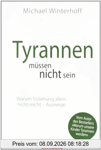 Tyrannen müssen nicht sein: Warum Erziehung allein nicht reicht - Auswege