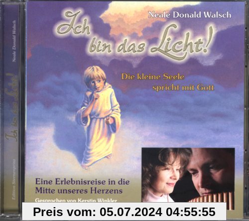 Ich bin das Licht! CD: Die kleine Seele spricht mit Gott. Eine Erlebnisreise in die Mitte unseres Herzens