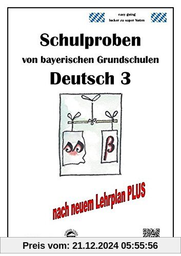 Schulproben von bayerischen Grundschulen - Deutsch 3 mit ausführlichen Lösungen nach LehrplanPLUS