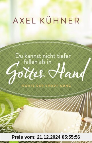 Du kannst nicht tiefer fallen als in Gottes Hand: Worte der Ermutigung