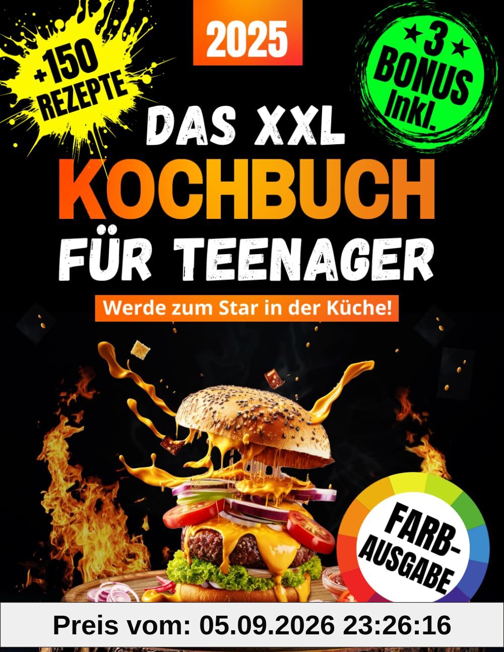 Das XXL Kochbuch für Teenager mit Farbbildern - Werde zum Star in der Küche!: Das ultimative Rezeptbuch für Anfänger, Jungs und Mädchen mit vielen einfachen und köstlichen Gerichten