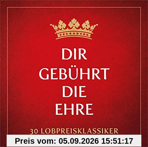 Dir gebührt die Ehre - 30 Lobpreis-Klassiker