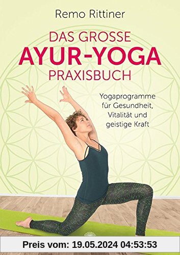 Das große Ayur-Yoga-Praxisbuch: Yogaprogramme für Gesundheit, Vitalität und geistige Kraft
