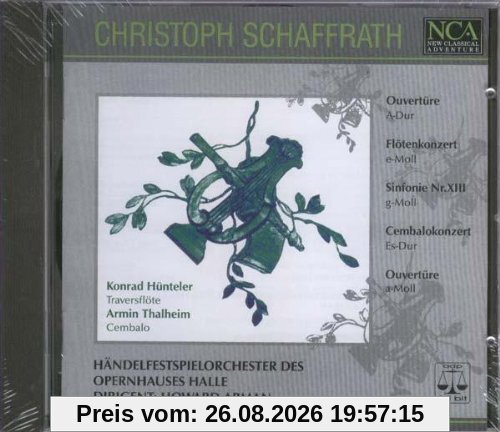 Christoph Schaffrath: Ouvertüre A-Dur / Flötenkonzert e-Moll / Sinfonie XIII g-Moll / Cembalokonzert Es-Dur / Ouvertüre a-Moll