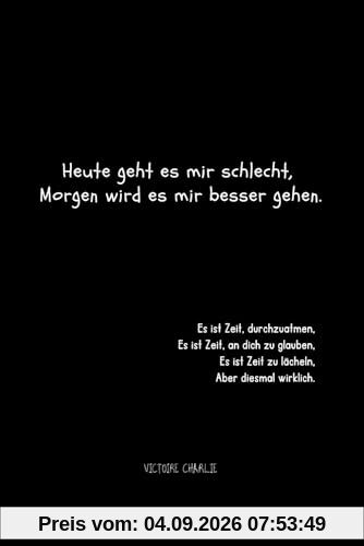 Heute geht es mir schlecht, Morgen wird es mir besser gehen.