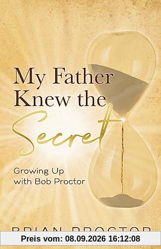 My Father Knew the Secret: Growing Up with Bob Proctor