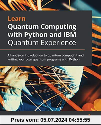 Learn Quantum Computing with Python and IBM Quantum Experience: A hands-on introduction to quantum computing and writing