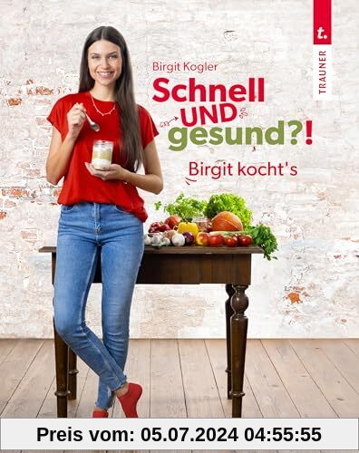 Schnell UND gesund?! Birgit kocht’s – Single-Kochbuch mit schnellen, gesunden Rezepten und wenigen Zutaten für eine gesu
