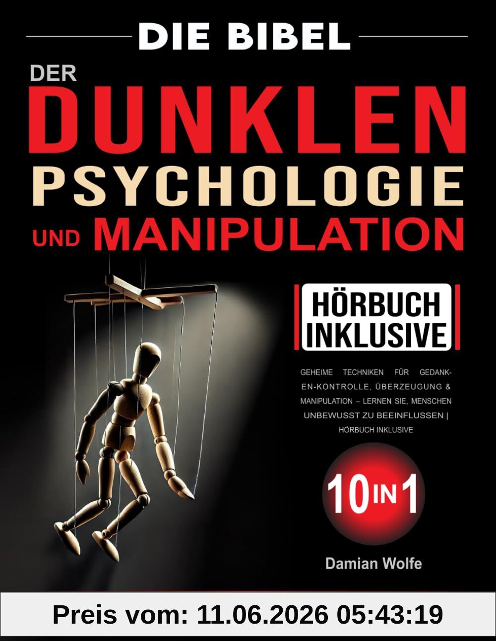 Die Bibel der Dunklen Psychologie und Manipulation: 150+ geheime Techniken für Gedanken-Kontrolle, Überzeugung & Manipulation – Lernen Sie, Menschen unbewusst zu beeinflussen | Hörbuch inklusive