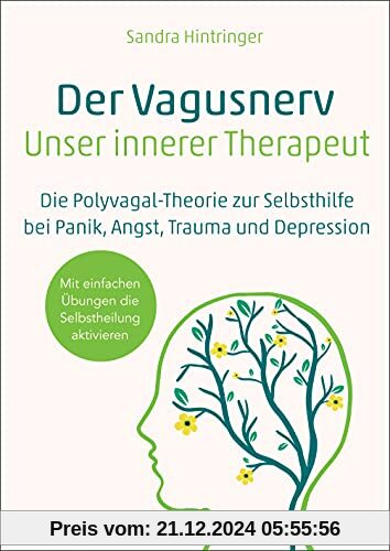 Der Vagus-Nerv - unser innerer Therapeut: Die Polyvagaltheorie zur Selbsthilfe bei Trauma, Angst, Panik und Depression -