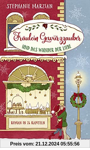 Fräulein Gewürzzauber und das Wunder der Liebe: Roman in 24 Kapiteln (Weihnachten in Lenas Zuckerbäckerei, Band 1)