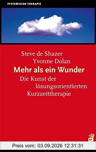 Mehr als ein Wunder: Die Kunst der lösungsorientierten Kurzzeittherapie