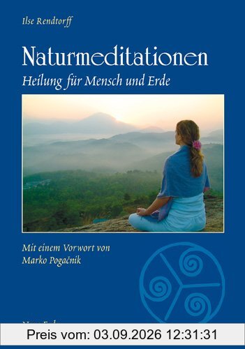 Naturmeditationen: Heilung für Mensch und Erde. Von den ersten Schritten bis zur tiefen Erfahrung