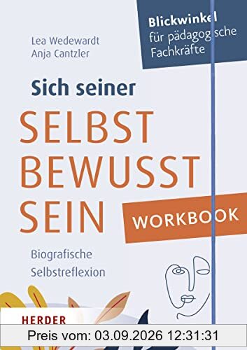 Workbook. Sich seiner selbst bewusst sein: Biografische Selbstreflexion für pädagogische Fachkräfte