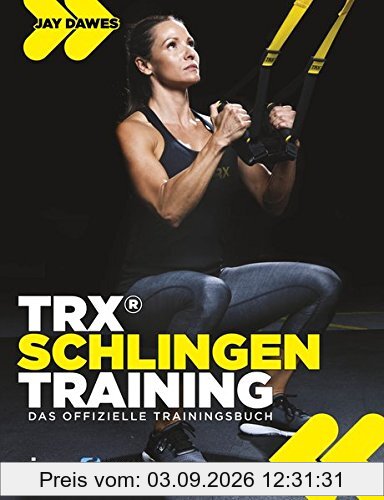 TRX®-Schlingentraining: Das offizielle Trainingsbuch