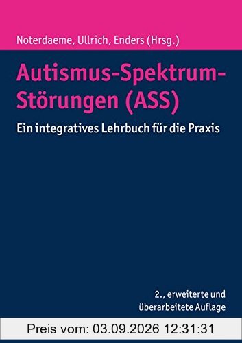 Autismus-Spektrum-Störungen (ASS): Ein integratives Lehrbuch für die Praxis