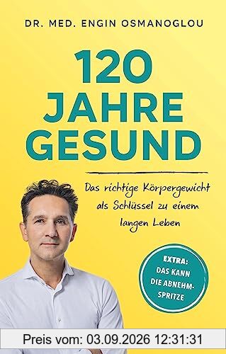 120 Jahre gesund: Das richtige Körpergewicht als Schlüssel zu einem langen Leben. Extra: Das kann die Abnehmspritze