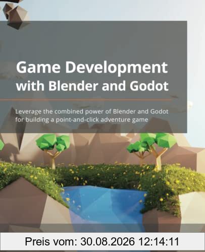 Game Development with Blender and Godot: Leverage the combined power of Blender and Godot for building a point-and-click adventure game