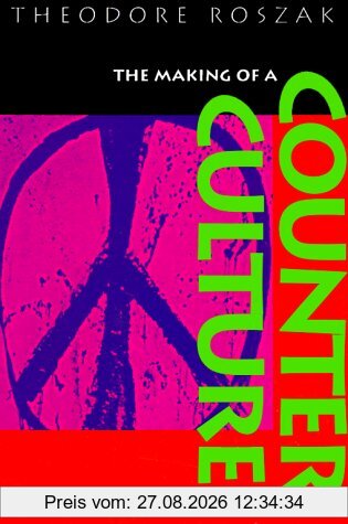 Theodore Roszak The Making Of A Counter-Culture, Reflections On The Technocratic Society And Its Youthful Opposition