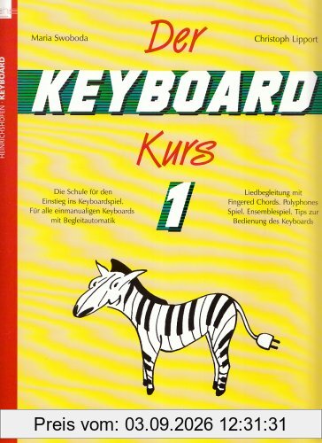 Der Keyboard-Kurs 1 - Die Schule für den Einstieg ins Keyboardspiel. Für alle einmanualigen Keyboards mit Begleitautomatik