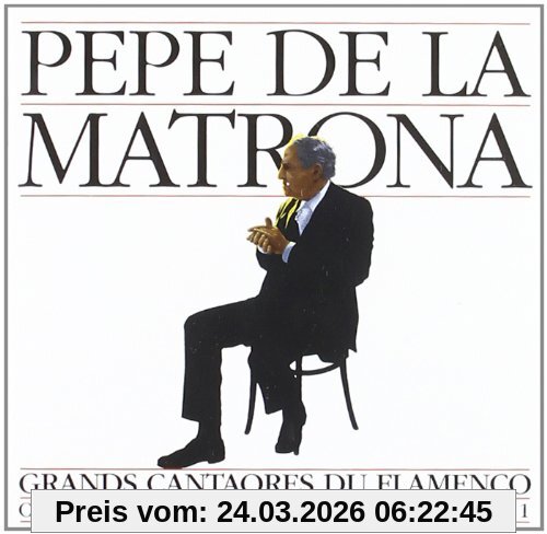 Pepe De La Matrona Grands Cantaores Du Flamenco Vol. 1