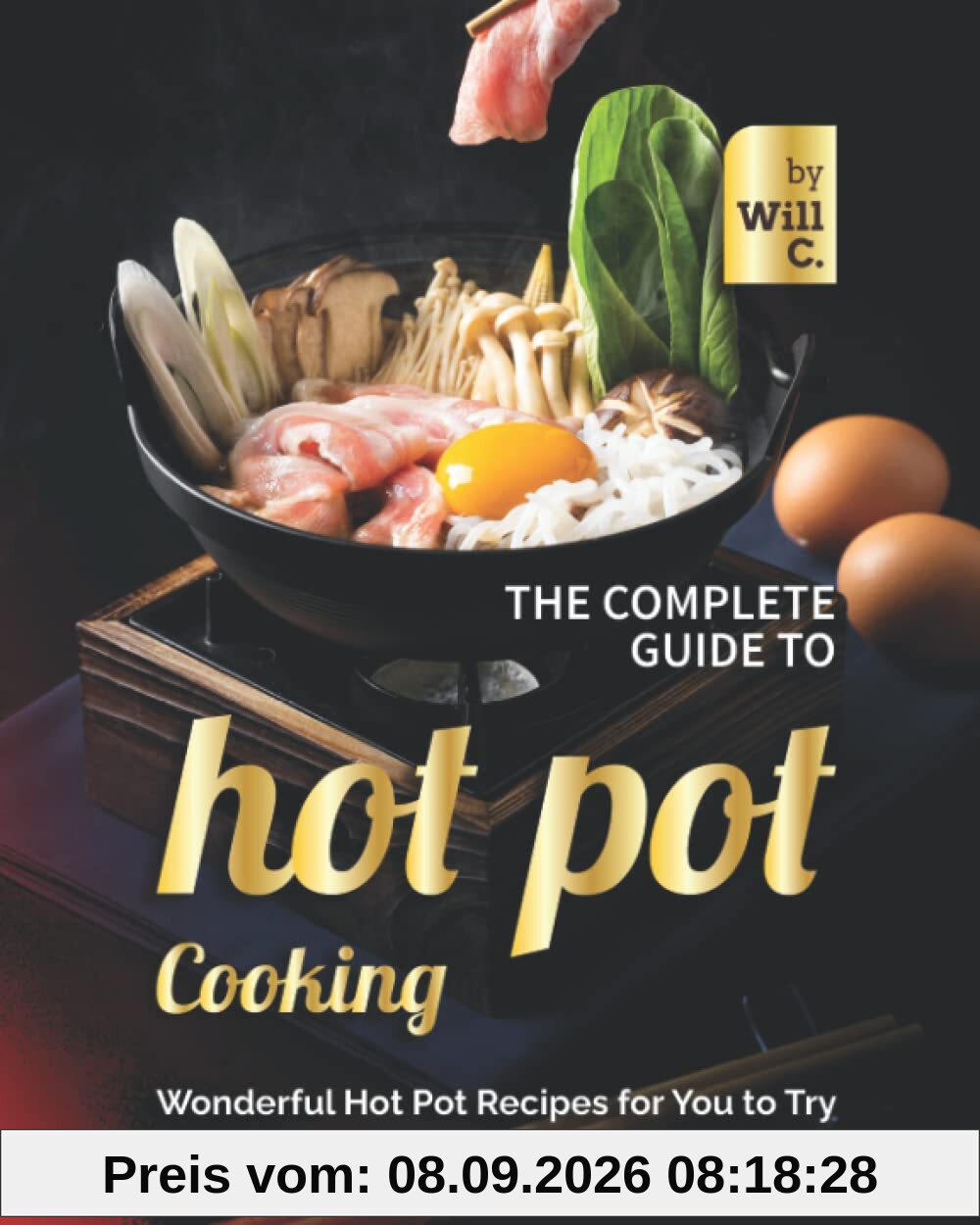 The Complete Guide to Hot Pot Cooking: Wonderful Hot Pot Recipes for You to Try
