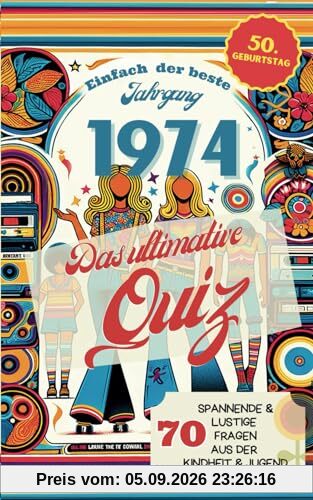 1974 – Einfach der beste Jahrgang: Das ultimative Quiz zum 50. Geburtstag mit 70 spannenden Fragen aus der Kindheit & Jugend | Perfektes Geschenk zum Wecken von Erinnerungen