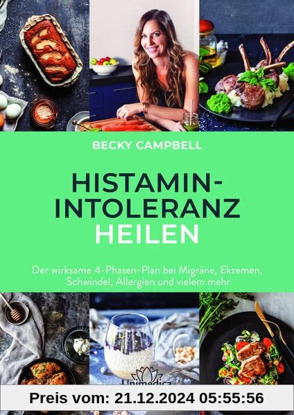 Histamin-Intoleranz heilen: Der wirksame 4-Phasen-Plan bei Migräne, Ekzemen, Schwindel, Allergien und vielem mehr