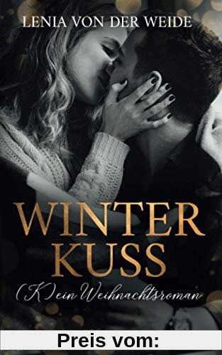Winter Kuss (K)ein Weihnachtsroman: Liebesroman zu Weihnachten
