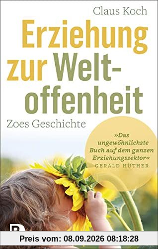 Erziehung zur Weltoffenheit: Zoes Geschichte. Mit einem Geleitwort von Gerald Hüther