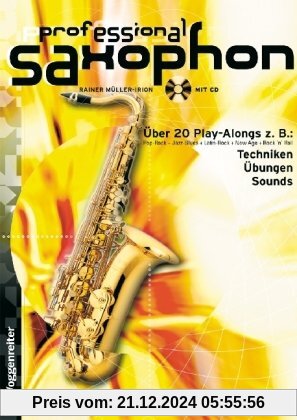 Professional Saxophon. Inkl. CD: Pop-Rock. Jazz-Blues. Latin-Rock. New Age. Rock 'n' Roll. Blues. Pop-Ballad. Bebop. Mod