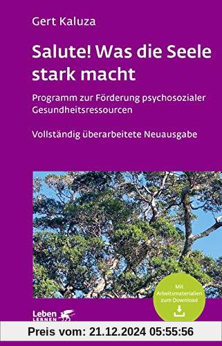 Salute! Was die Seele stark macht: Programm zur Förderung psychosozialer Gesundheitsressourcen (Leben lernen)