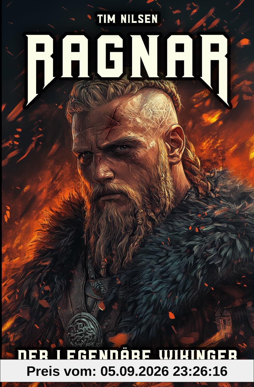 Ragnar - Der legendäre Wikinger: Die Geschichten und Abenteuer eines unsterblichen Kriegers der nordischen Mythologie (Nordische Mythologie, Band 6)