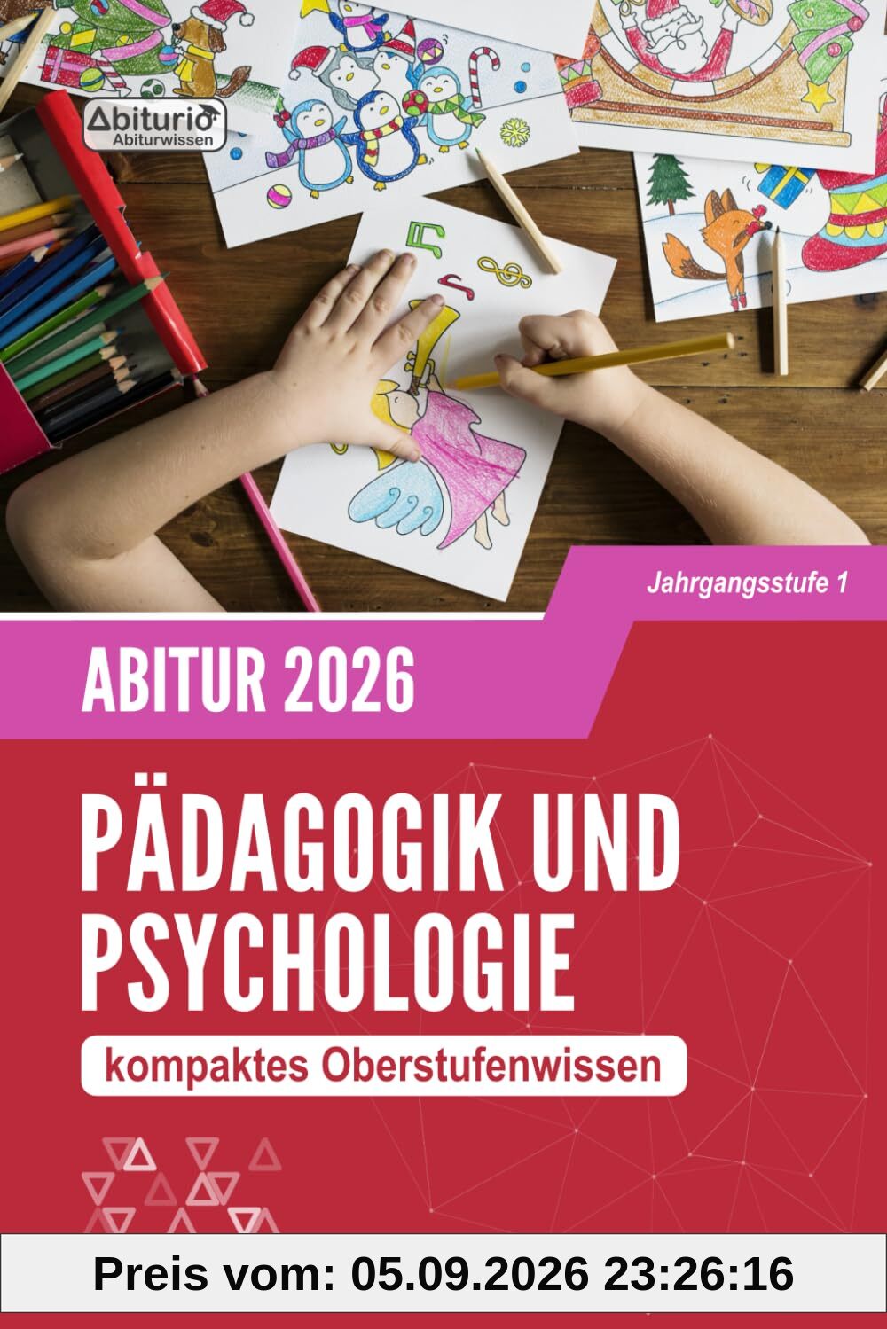 Abiturwissen Pädagogik und Psychologie: kompaktes Oberstufenwissen der Jahrgangsstufe 1 zur Abiturvorbereitung (Neuauflage)