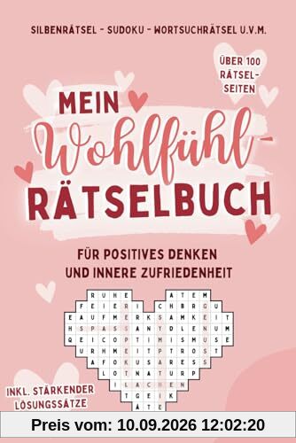 Mein Wohlfühl-Rätselbuch für positives Denken und innere Zufriedenheit - Sudoku, Silbenrätsel, Wortsuchrätsel u.v.m.: Rätsel mit stärkenden Lösungssätzen (Affirmationen) für Erwachsene und Jugendliche