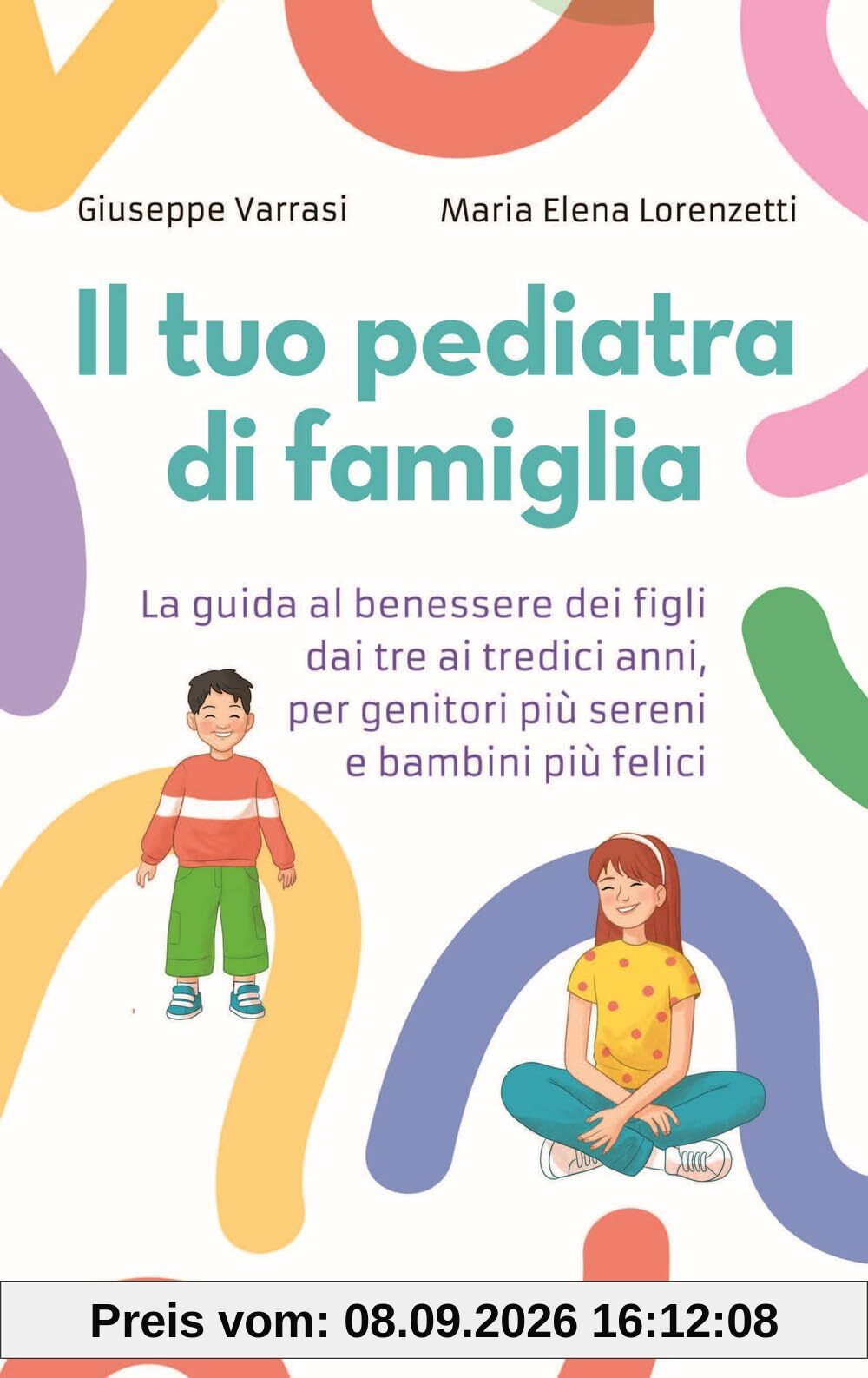 Il tuo pediatra di famiglia. La guida al benessere dei figli dai tre ai tredici anni, per genitori più sereni e bambini più felici