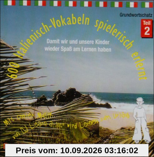 600 Italienisch-Vokabeln spielerisch erlernt. Grundwortschatz 2. CD: Mit cooler Musik von DJ Learn-a-lot