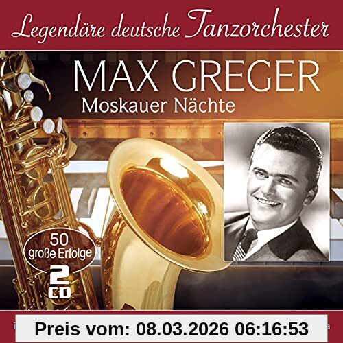 Max Greger Moskauer Nächte - 50 Große Erfolge (Legendäre Deutsche Tanzorchester)