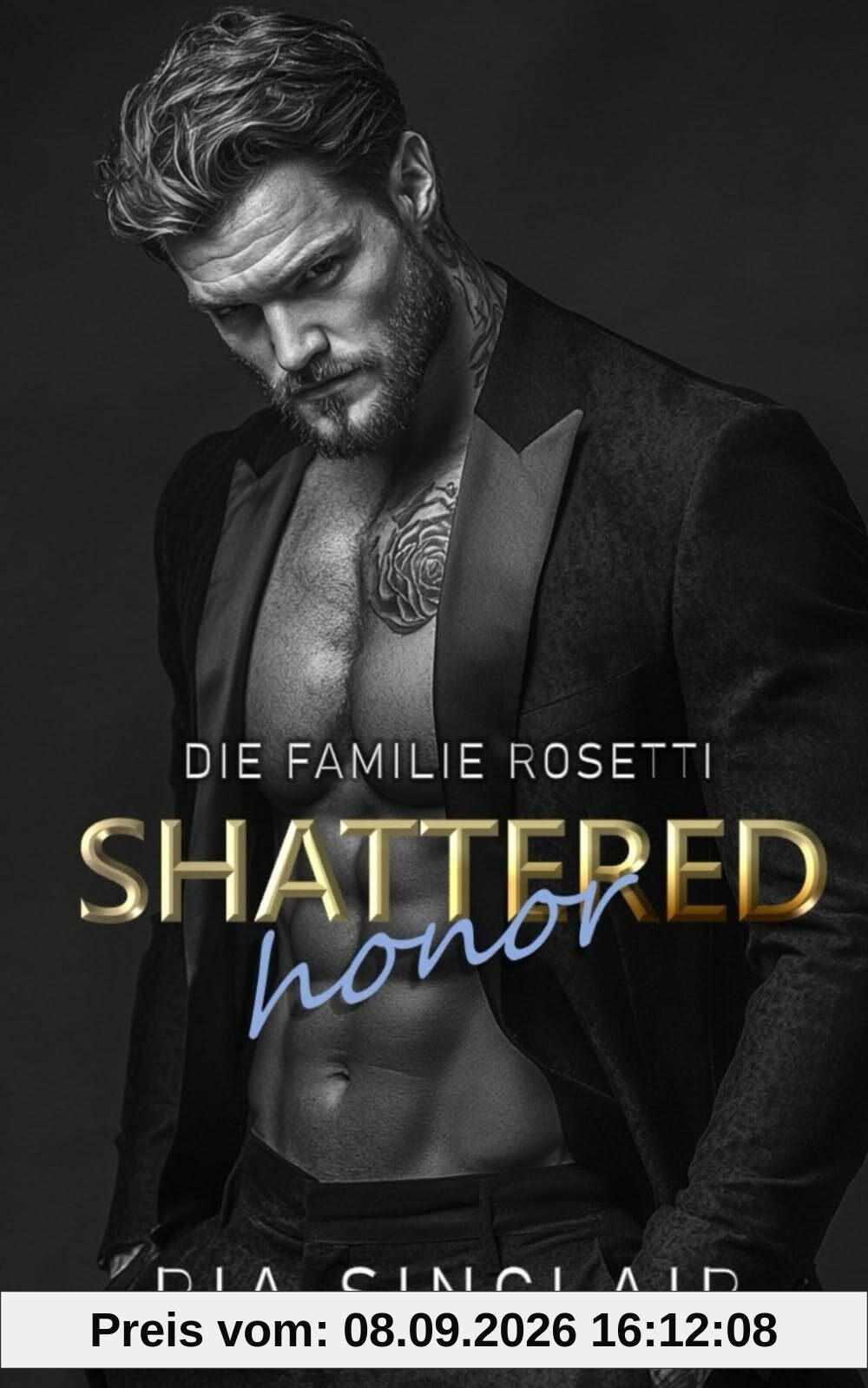 Shattered Honor: Eine Mafia-Romance mit Altersunterschied und Grumpy-Sunshine-Dynamik (Die Familie Rosetti, Band 6)