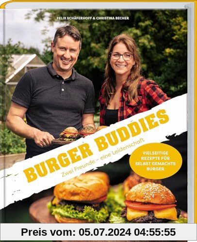 Burger Buddies: Zwei Freunde – eine Leidenschaft. Ein Grill- und Burgerbuch für Genießer. Hochwertige Burger selbst mach
