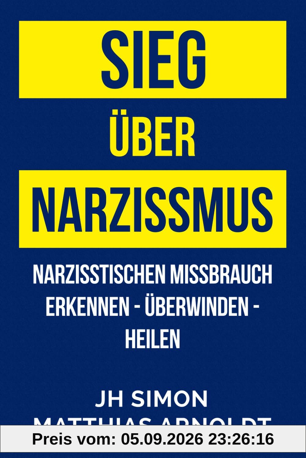 Sieg über Narzissmus: Narzisstischen Missbrauch erkennen - überwinden - heilen