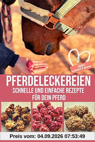 PFERDELECKEREIEN - Schnelle und einfache Rezepte für dein Pferd: 100% natürlich & gesund: Die perfekte Geschenkidee für alle Pferdemädchen und-jungs, ... - Backe Pferdeleckerlies für dein Pferd