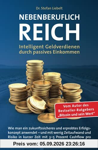 Nebenberuflich reich: Intelligentes Geldverdienen durch passives Einkommen - Wie man ein zukunftssicheres und erprobtes Erfolgskonzept anwendet – und ... Cashflow pro Monat ein Vermögen aufbaut