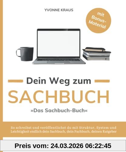 Das Sachbuch-Buch: Dein Weg zum Sachbuch: So schreibst und veröffentlichst du erfolgreich dein Sachbuch, dein Fachbuch oder deinen Ratgeber