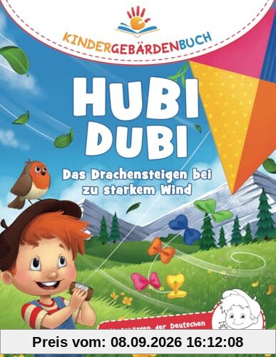 Hubi Dubi Kindergebärdenbuch Band 4 - Das Drachensteigen bei zu starkem Wind: Spielerisch und einfach Gebärden (DGS) lernen mit den Abenteuergeschichten von Hubi Dubi für Kinder ab 3 Jahren.
