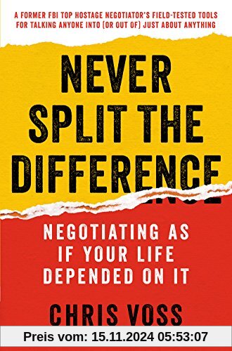 Never Split the Difference: Negotiating As If Your Life Depended On It