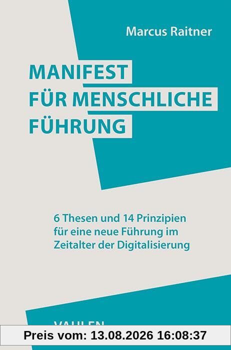 Manifest für menschliche Führung: 6 Thesen und 14 Prinzipien für eine neue Führung im Zeitalter der Digitalisierung