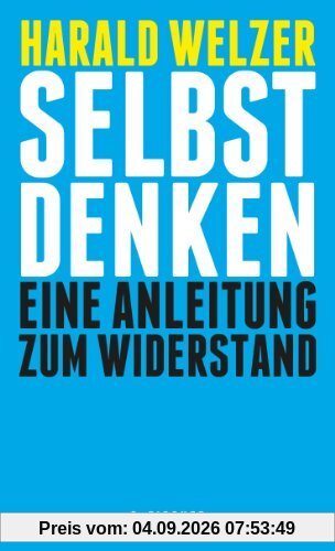 Selbst denken: Eine Anleitung zum Widerstand